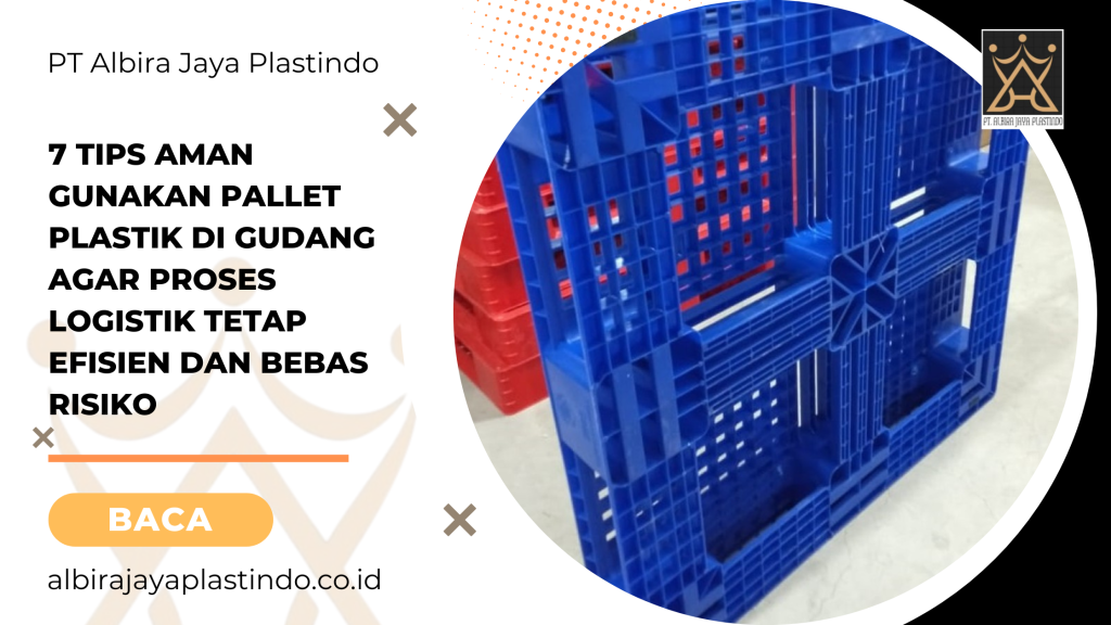 7 Tips Aman Gunakan Pallet Plastik di Gudang agar Proses Logistik Tetap Efisien dan Bebas Risiko
