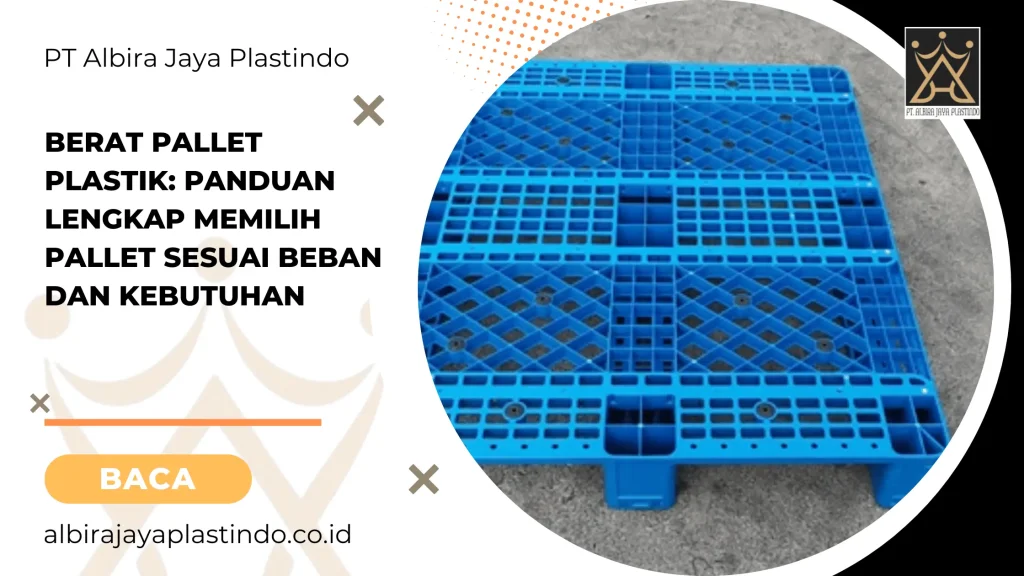 Berat Pallet Plastik Panduan Lengkap Memilih Pallet Sesuai Beban dan Kebutuhan