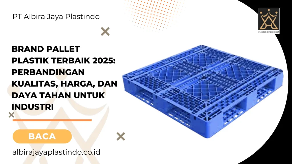Brand Pallet Plastik Terbaik 2025 Perbandingan Kualitas, Harga, dan Daya Tahan untuk Industri