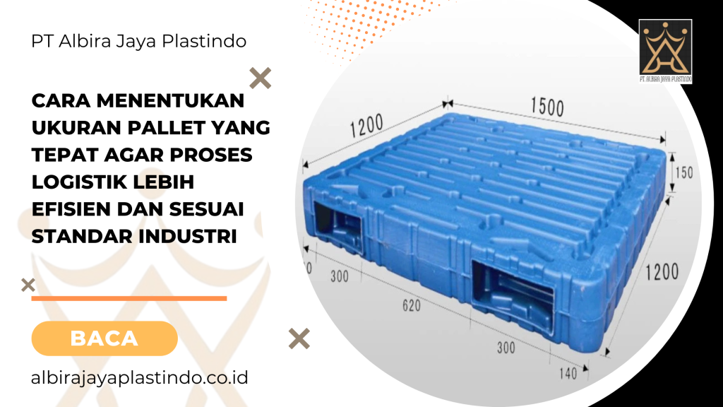 Cara Menentukan Ukuran Pallet yang Tepat agar Proses Logistik Lebih Efisien dan Sesuai Standar Industri