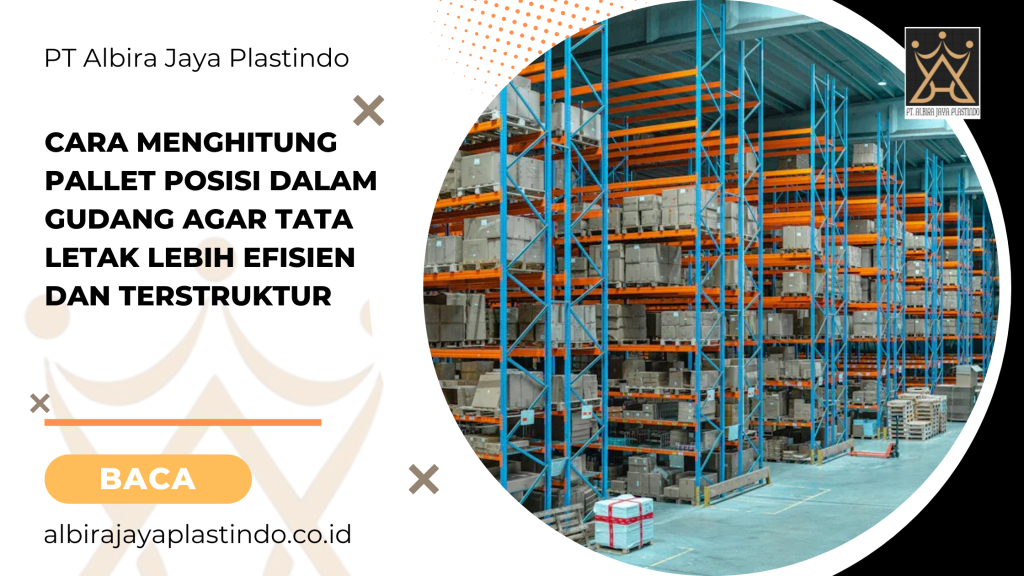Cara Menghitung Pallet Posisi dalam Gudang agar Tata Letak Lebih Efisien dan Terstruktur