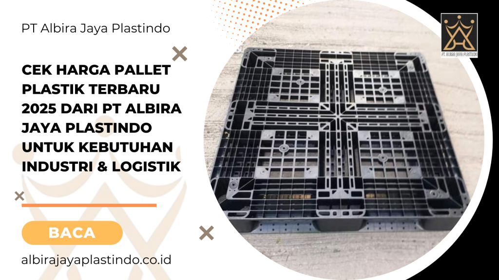 Cek Harga Pallet Plastik Terbaru 2025 dari PT Albira Jaya Plastindo untuk Kebutuhan Industri & Logistik