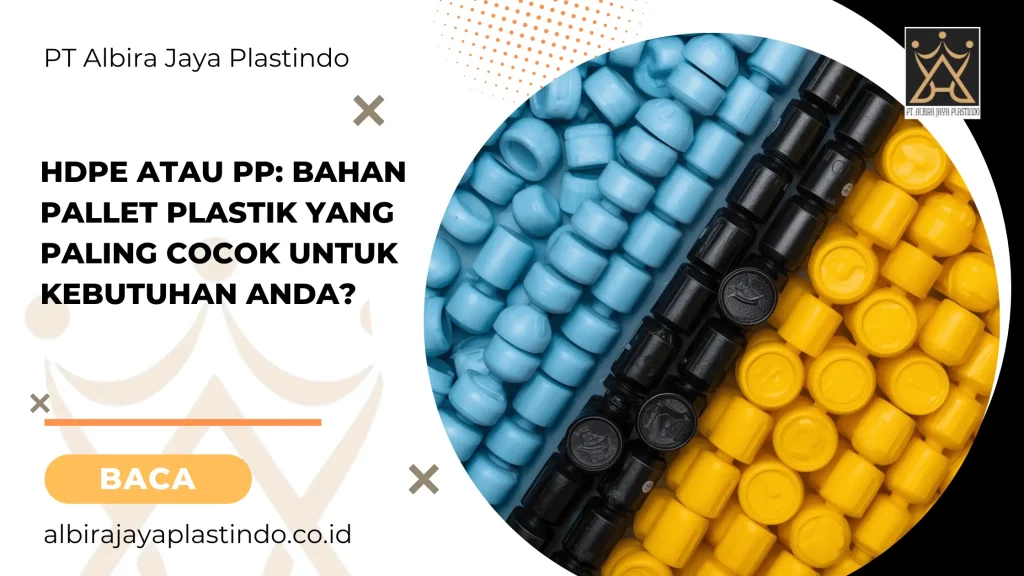 HDPE atau PP Bahan Pallet Plastik yang Paling Cocok untuk Kebutuhan Anda
