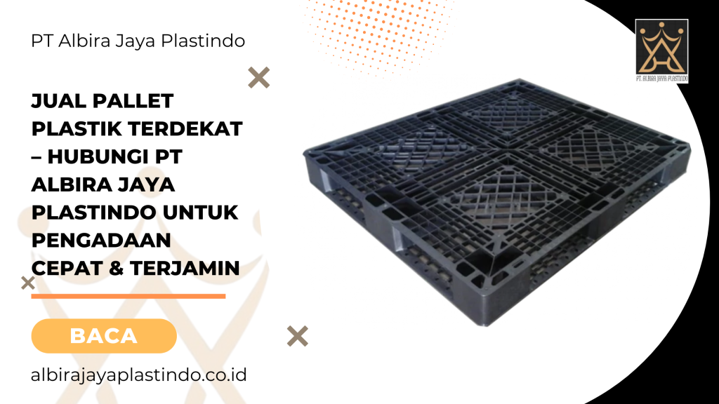 Jual Pallet Plastik Terdekat – Hubungi PT Albira Jaya Plastindo untuk Pengadaan Cepat & Terjamin