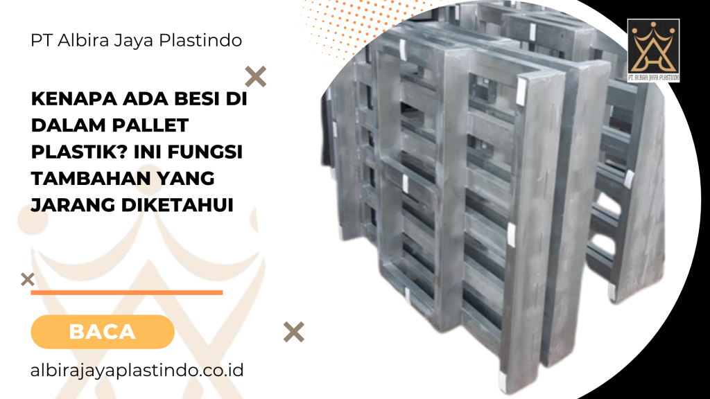 Kenapa Ada Besi di Dalam Pallet Plastik Ini Fungsi Tambahan yang Jarang Diketahui