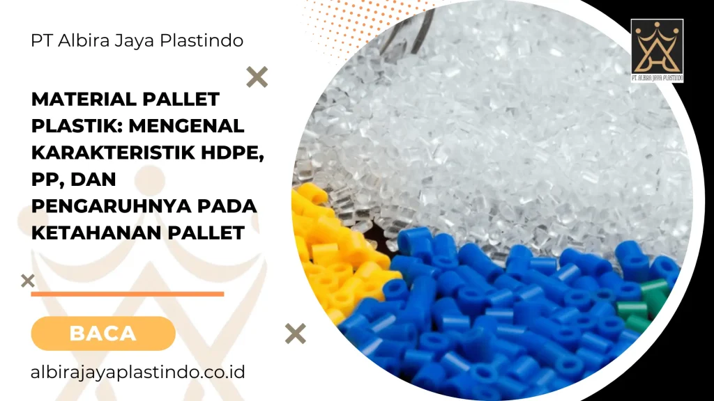Material Pallet Plastik Mengenal Karakteristik HDPE, PP, dan Pengaruhnya pada Ketahanan Pallet
