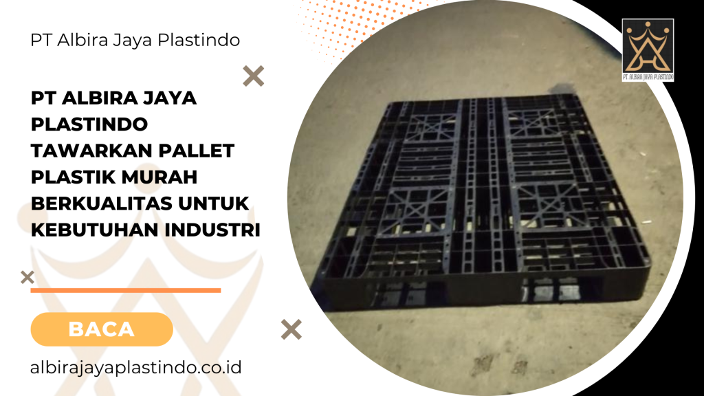 PT Albira Jaya Plastindo Tawarkan Pallet Plastik Murah Berkualitas untuk Kebutuhan Industri