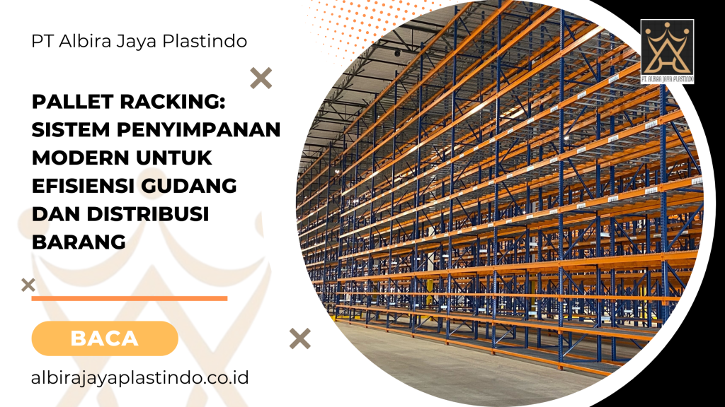 Pallet Racking Sistem Penyimpanan Modern untuk Efisiensi Gudang dan Distribusi Barang