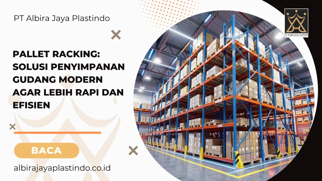 Pallet Racking Solusi Penyimpanan Gudang Modern agar Lebih Rapi dan Efisien