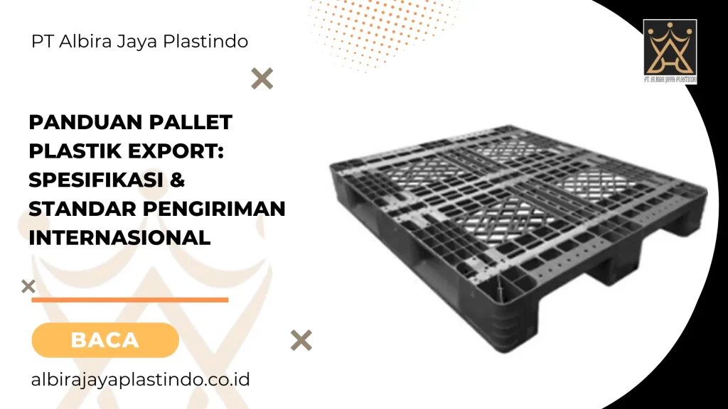 Panduan Pallet Plastik Export Spesifikasi & Standar Pengiriman Internasional