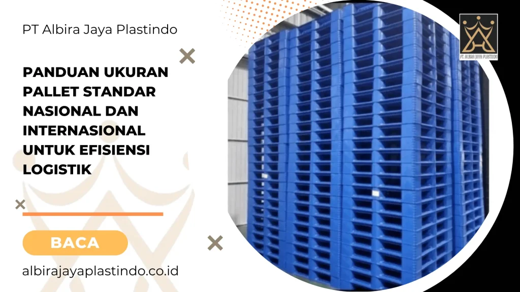 Panduan Ukuran Pallet Standar Nasional dan Internasional untuk Efisiensi Logistik