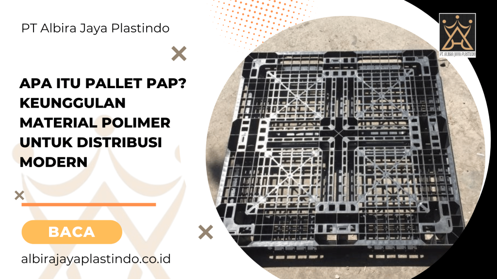 Apa Itu Pallet PAP? Keunggulan Material Polimer untuk Distribusi Modern