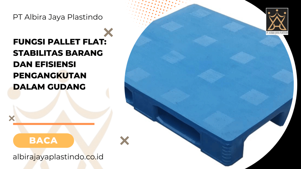 Fungsi Pallet Flat_ Stabilitas Barang dan Efisiensi Pengangkutan dalam Gudang
