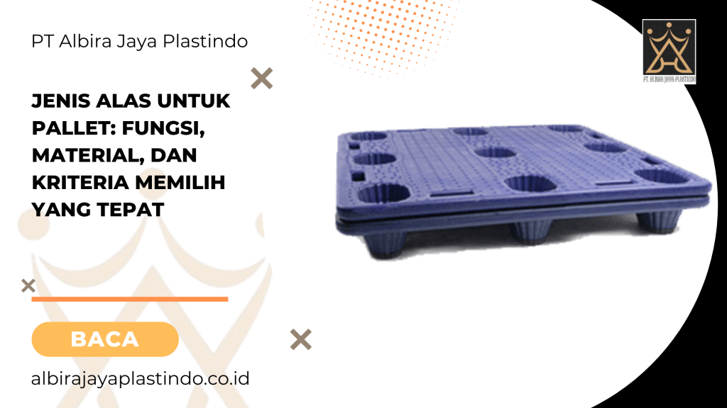 Jenis Alas untuk Pallet_ Fungsi, Material, dan Kriteria Memilih yang Tepat