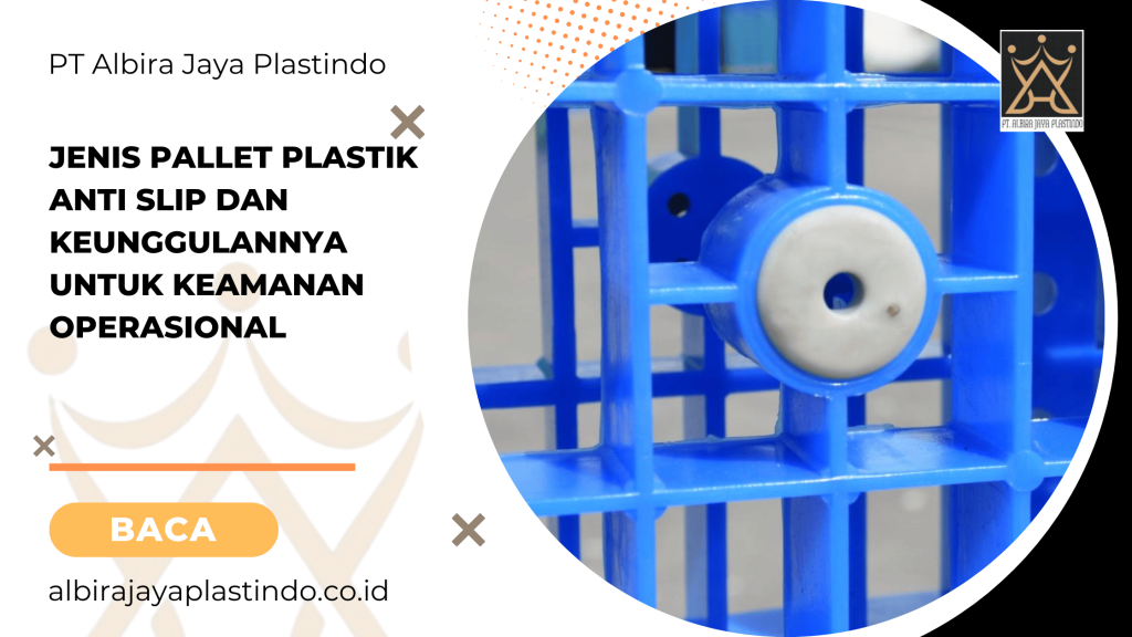 Jenis Pallet Plastik Anti Slip dan Keunggulannya untuk Keamanan Operasional
