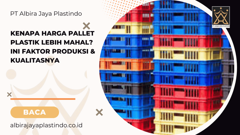 Kenapa Harga Pallet Plastik Lebih Mahal_ Ini Faktor Produksi & Kualitasnya