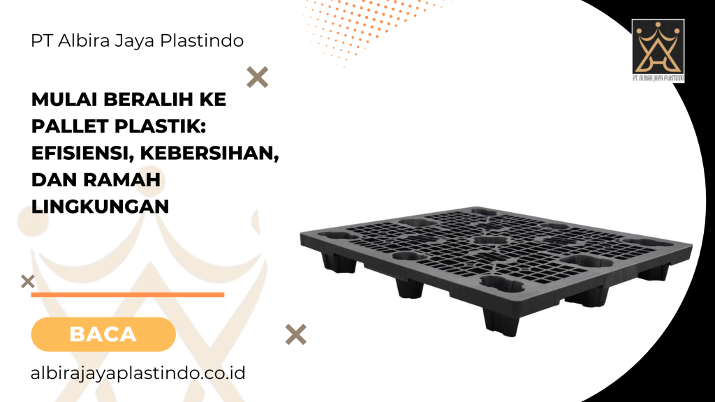 Mulai Beralih ke Pallet Plastik_ Efisiensi, Kebersihan, dan Ramah Lingkungan