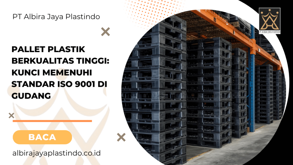 Pallet Plastik Berkualitas Tinggi: Kunci Memenuhi Standar ISO 9001 di Gudang