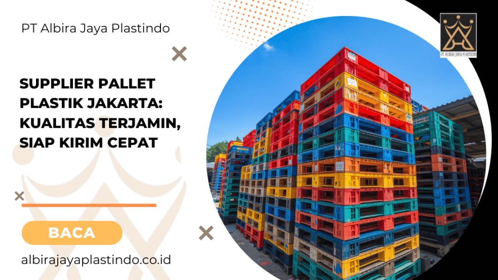 Supplier Pallet Plastik Jakarta: Kualitas Terjamin, Siap Kirim Cepat