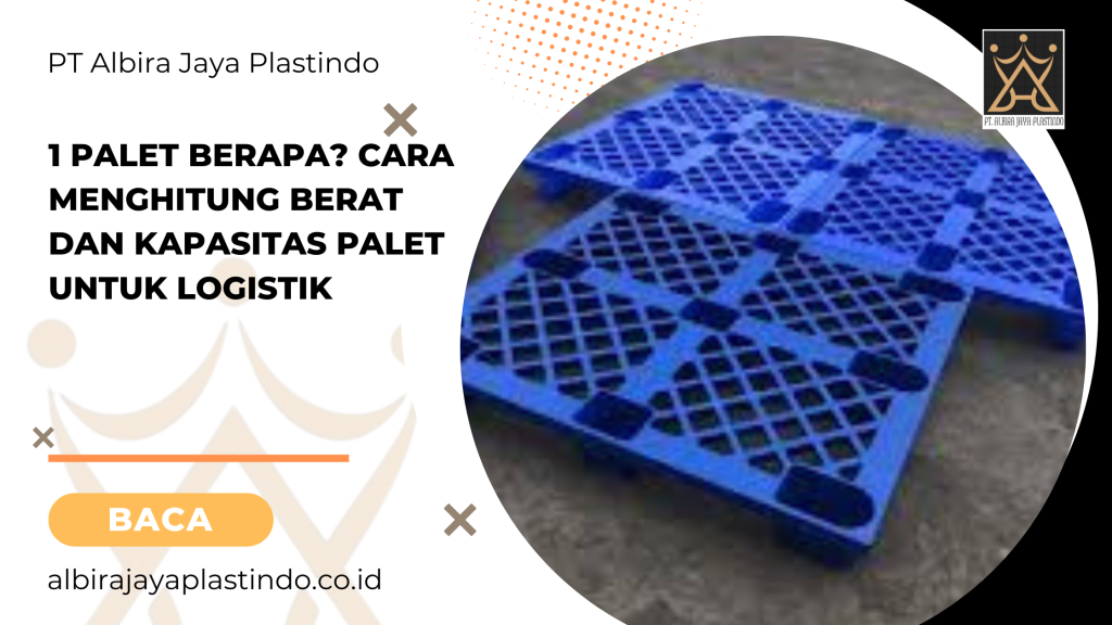 1 Palet Berapa? Cara Menghitung Berat dan Kapasitas Palet untuk Logistik