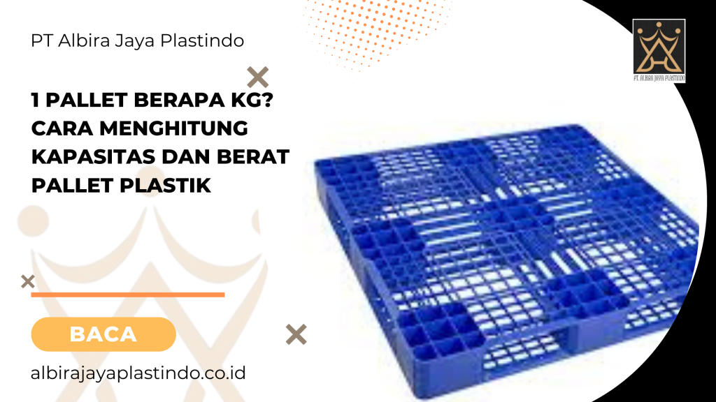 1 Pallet Berapa Kg_ Cara Menghitung Kapasitas dan Berat Pallet Plastik