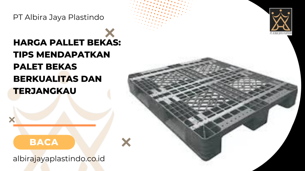 Harga Pallet Bekas: Tips Mendapatkan Palet Bekas Berkualitas dan Terjangkau