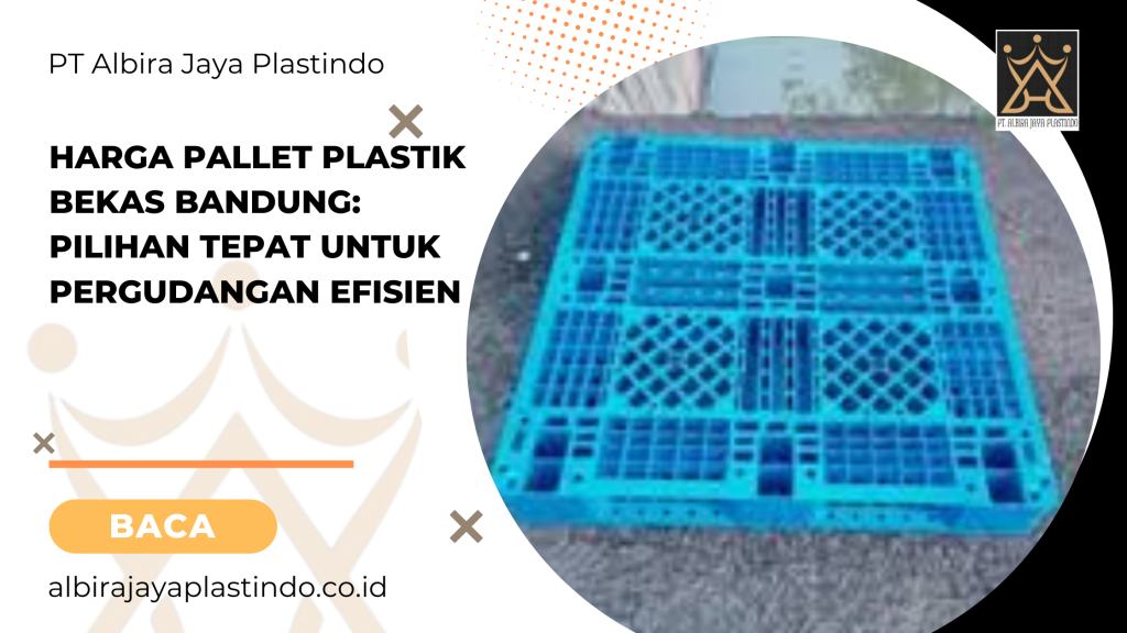 Harga Pallet Plastik Bekas Bandung: Pilihan Tepat untuk Pergudangan Efisien