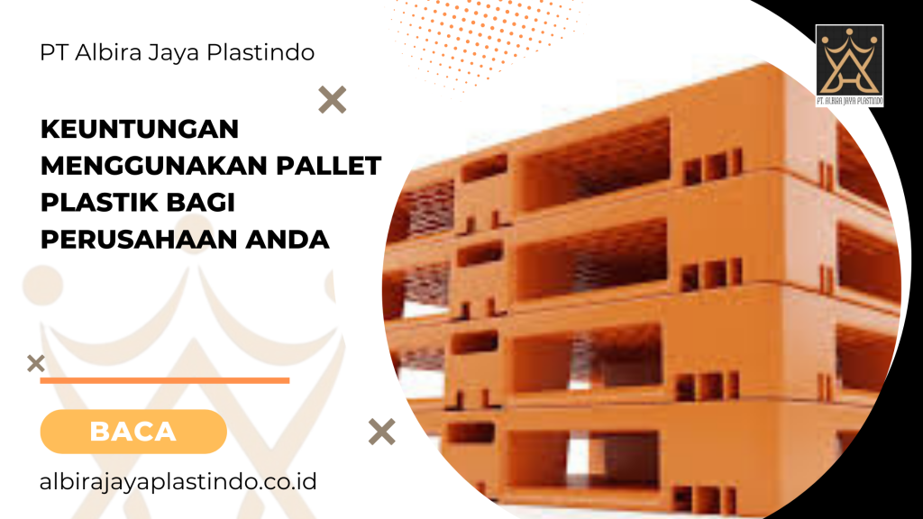 Keuntungan Menggunakan Pallet Plastik Bagi Perusahaan Anda