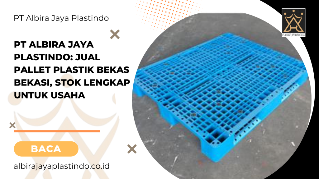 PT Albira Jaya Plastindo_ Jual Pallet Plastik Bekas Bekasi, Stok Lengkap untuk Usaha
