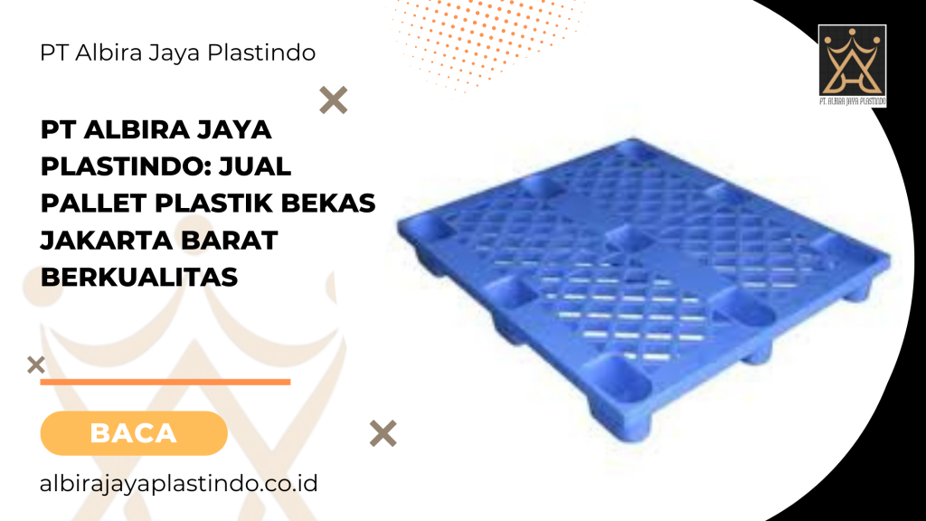 PT Albira Jaya Plastindo_ Jual Pallet Plastik Bekas Jakarta Barat Berkualitas