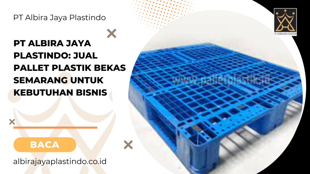 PT Albira Jaya Plastindo_ Jual Pallet Plastik Bekas Semarang untuk Kebutuhan Bisnis