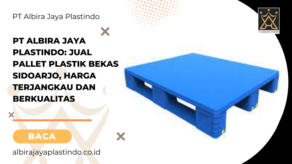 PT Albira Jaya Plastindo_ Jual Pallet Plastik Bekas Sidoarjo, Harga Terjangkau dan Berkualitas