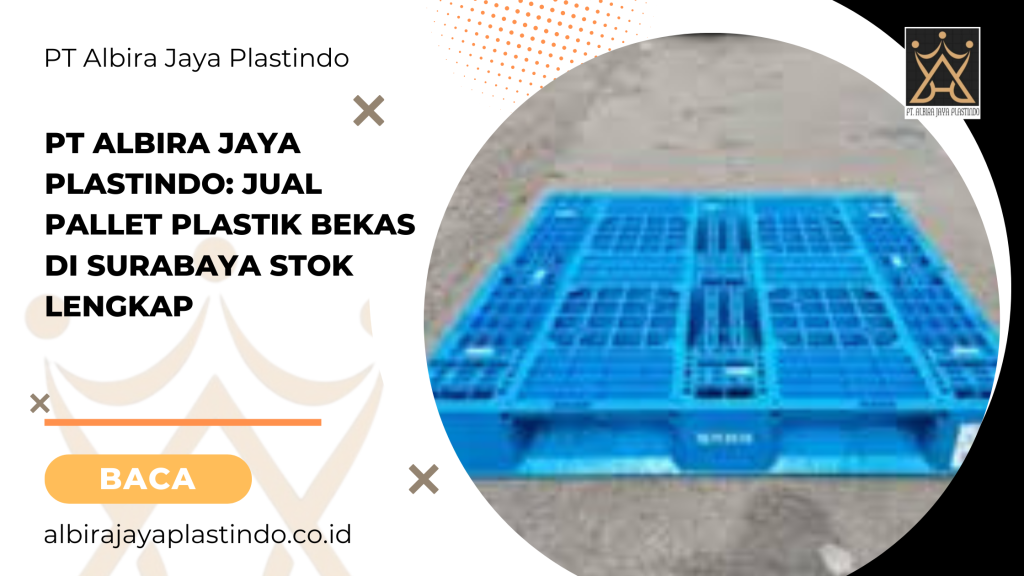 PT Albira Jaya Plastindo_ Jual Pallet Plastik Bekas di Surabaya Stok Lengkap