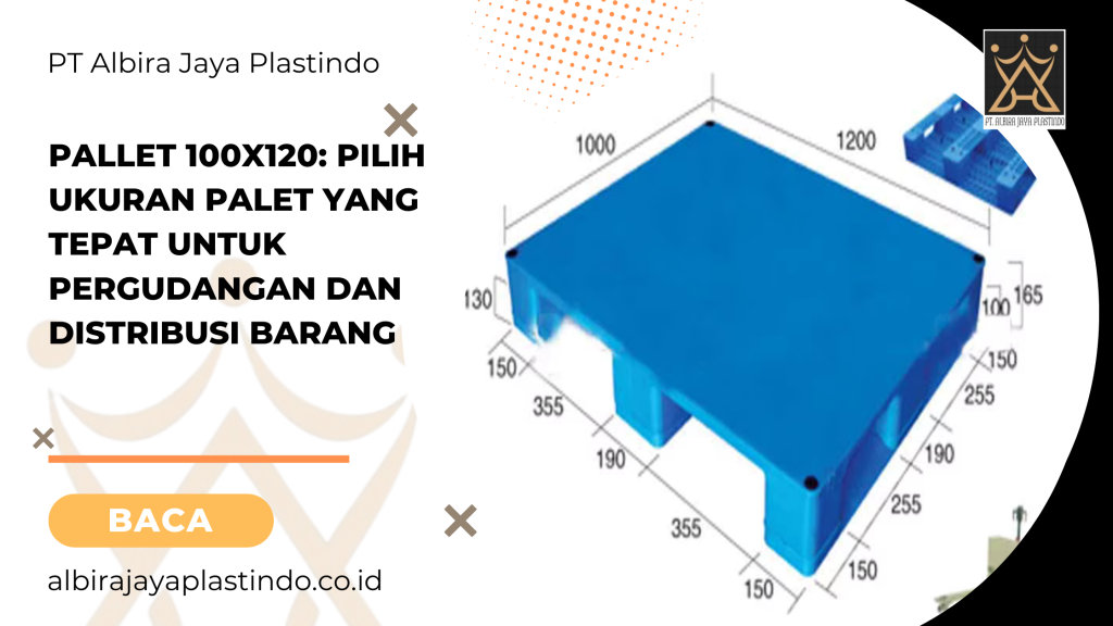 Pallet 100x120: Pilih Ukuran Palet yang Tepat untuk Pergudangan dan Distribusi Barang