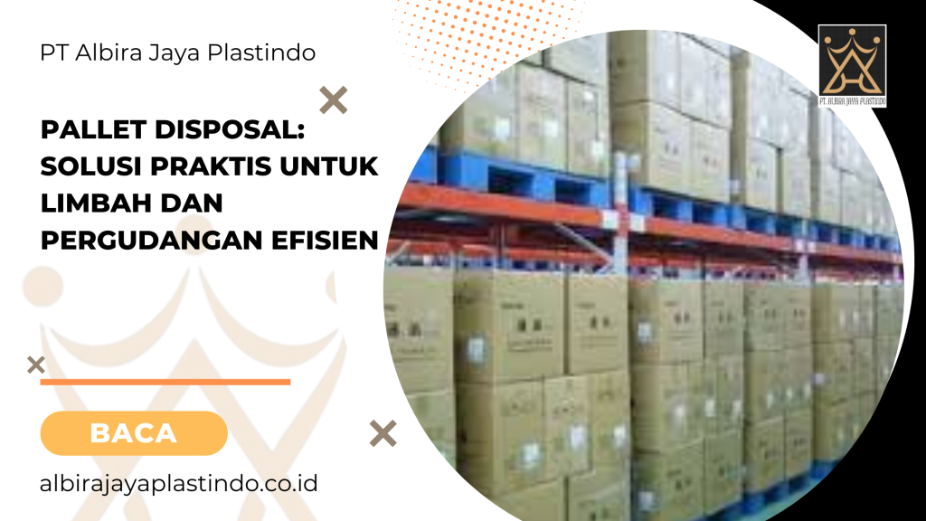 Pallet Disposal_ Solusi Praktis untuk Limbah dan Pergudangan Efisien