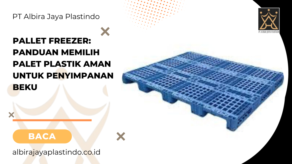 Pallet Freezer_ Panduan Memilih Palet Plastik Aman untuk Penyimpanan Beku