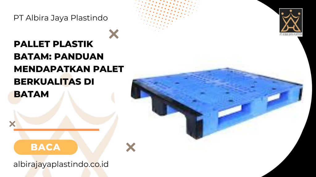 Pallet Plastik Batam_ Panduan Mendapatkan Palet Berkualitas di Batam