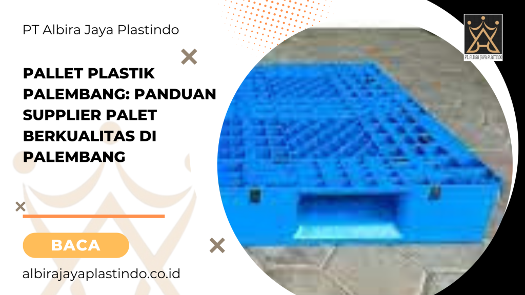 Pallet Plastik Palembang_ Panduan Supplier Palet Berkualitas di Palembang