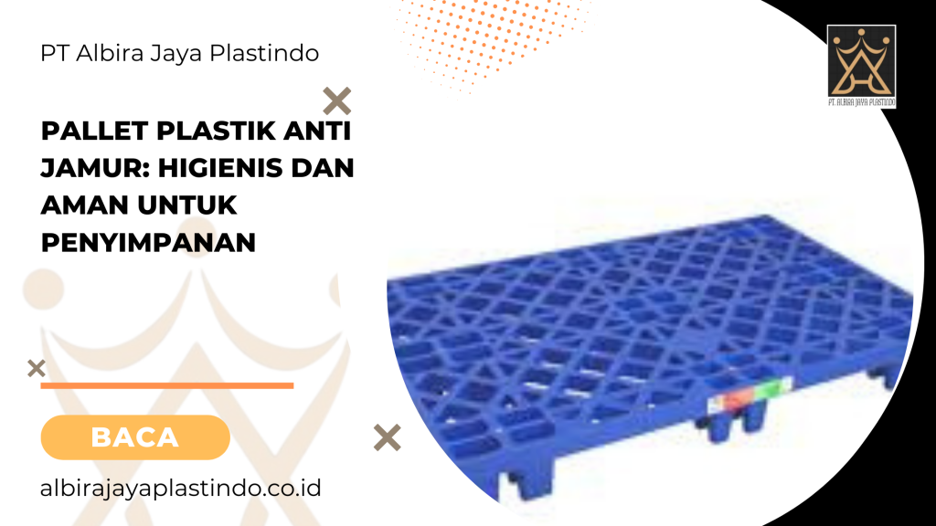 Pallet Plastik Anti Jamur: Higienis Dan Aman Untuk Penyimpanan