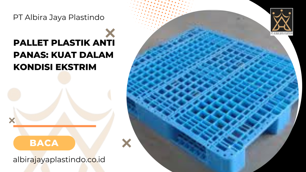 Pallet plastik anti panas_ kuat dalam kondisi ekstrim