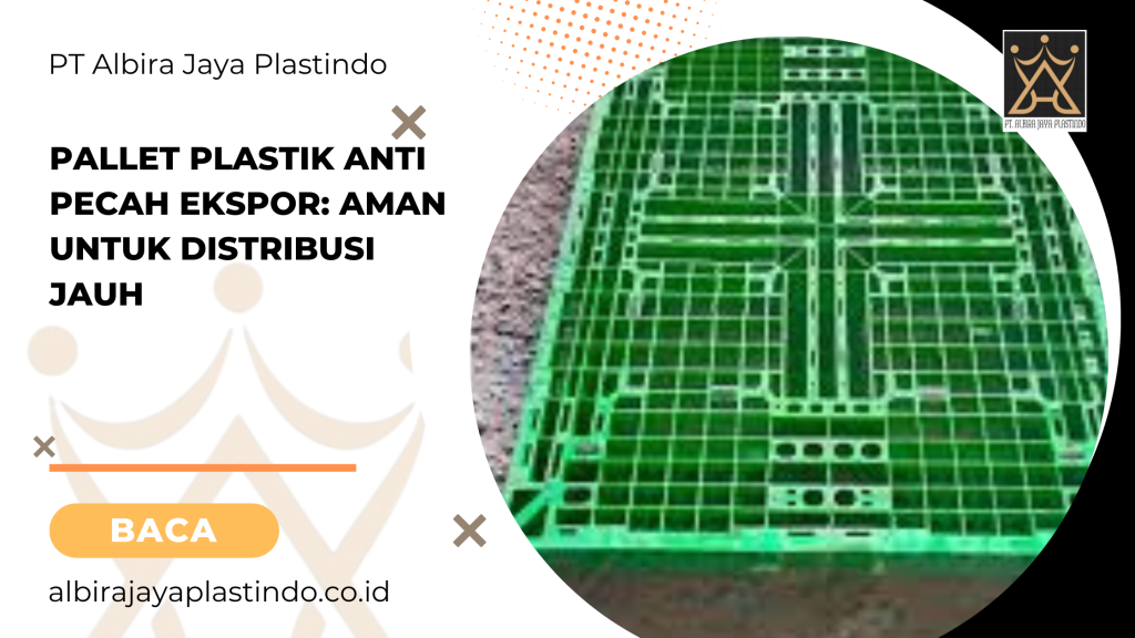 Pallet Plastik Anti Pecah Ekspor: Aman Untuk Distribusi Jauh