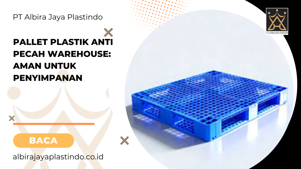 Pallet Plastik Anti Pecah Warehouse: Aman Untuk Penyimpanan