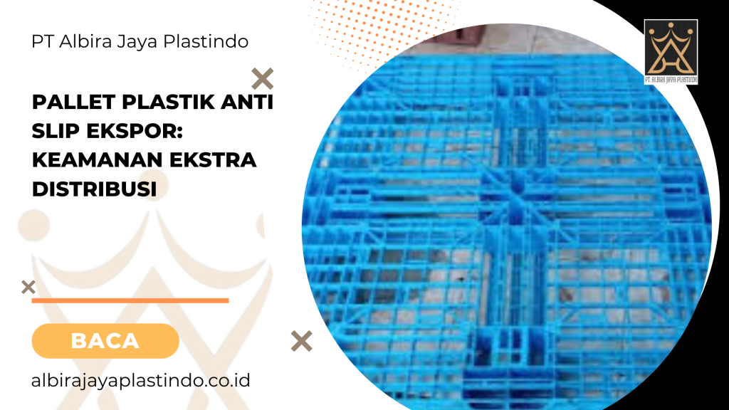 Pallet Plastik Anti Slip Ekspor: Keamanan Ekstra Distribusi