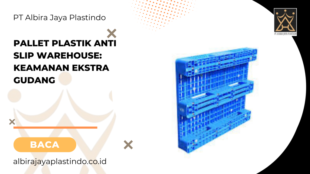 Pallet plastik anti slip warehouse_ keamanan ekstra gudang