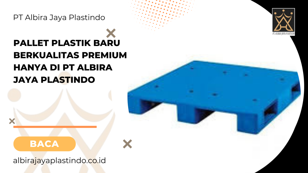 Pallet plastik baru berkualitas premium hanya di PT Albira Jaya Plastindo