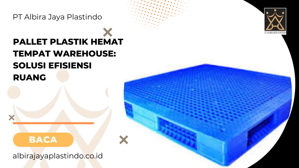 Pallet plastik hemat tempat warehouse_ solusi efisiensi ruang
