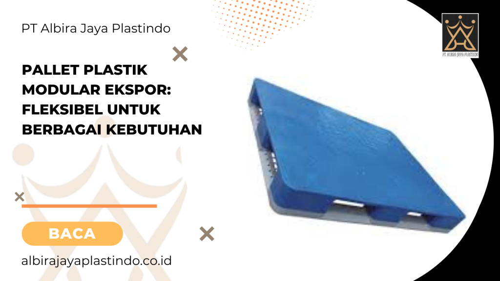Pallet Plastik Modular Ekspor: Fleksibel Untuk Berbagai KebutuhanPallet Plastik Modular Ekspor: Fleksibel Untuk Berbagai Kebutuhan