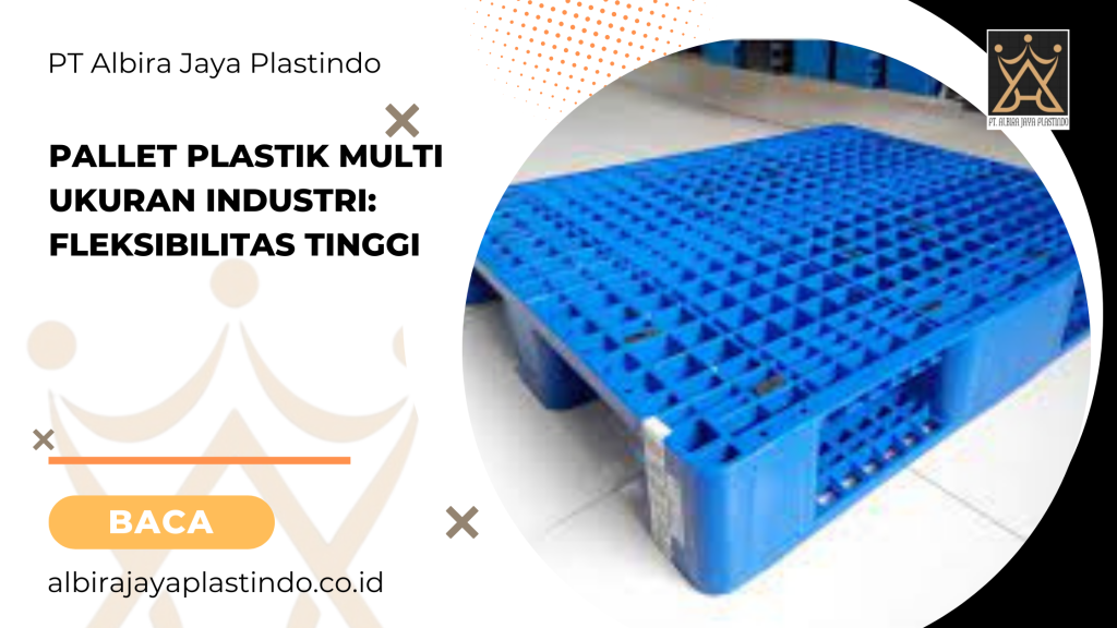 Pallet Plastik Multi Ukuran Industri: Fleksibilitas Tinggi
