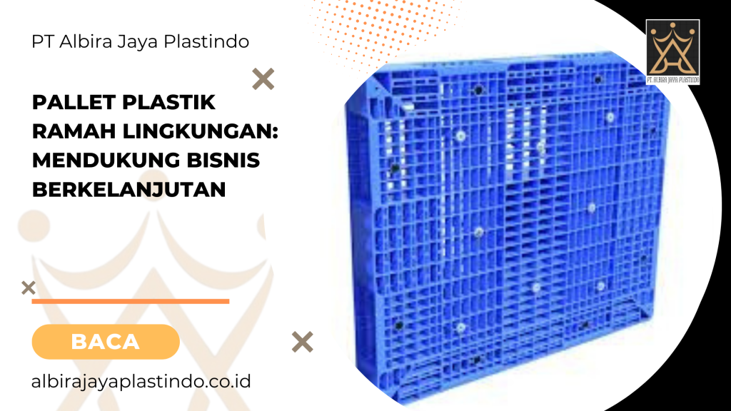 Pallet plastik ramah lingkungan_ mendukung bisnis berkelanjutan