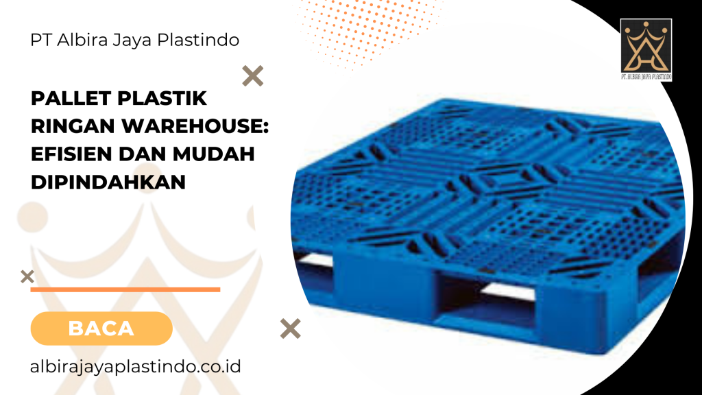 Pallet Plastik Ringan Warehouse: Efisien Dan Mudah Dipindahkan
